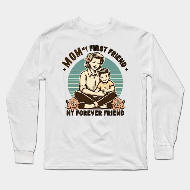 Eternal Bond: Mom, My First and Forever Friend. Mother's day gift Long Sleeve T-Shirt by TRACHLUIM